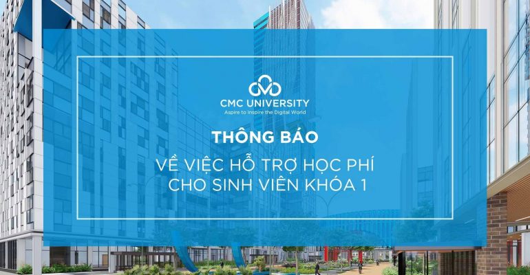 THÔNG BÁO HỖ TRỢ HỌC PHÍ CHO SINH VIÊN KHÓA 1 TRƯỜNG ĐẠI HỌC CMC