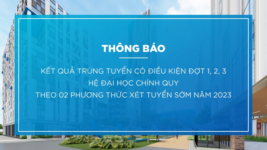 đánh phỏm
 công bố kết quả trúng tuyển có điều kiện đợt 1, 2, 3 hệ đại học chính quy theo 02 phương thức xét tuyển sớm năm 2023