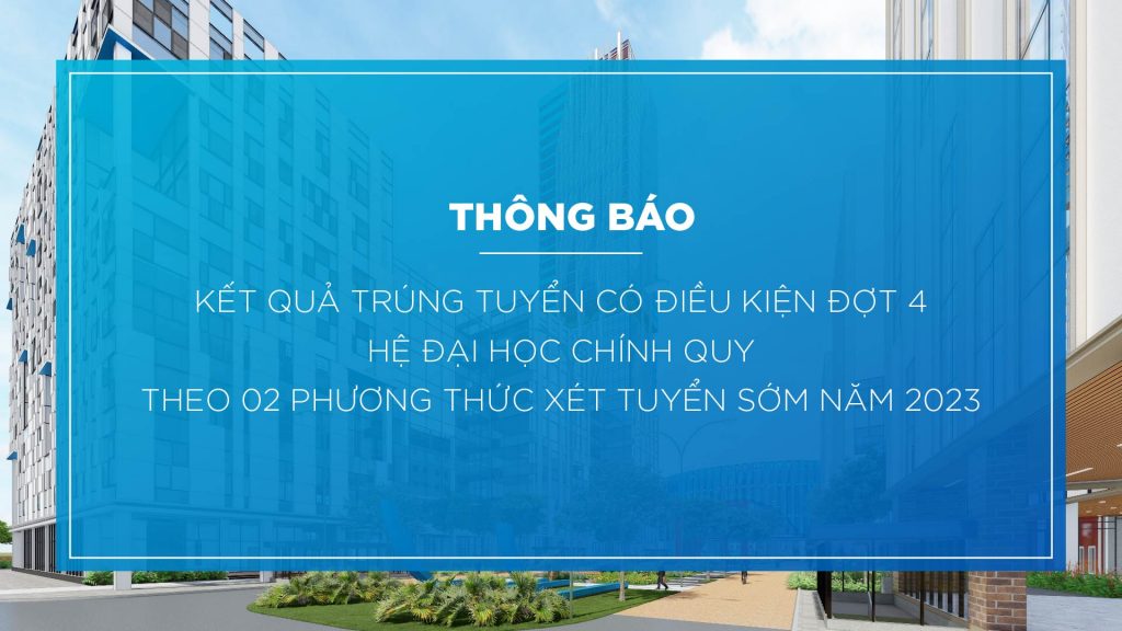 đánh phỏm
 công bố kết quả trúng tuyển có điều kiện đợt 4 hệ đại học chính quy theo 02 phương thức xét tuyển sớm năm 2023