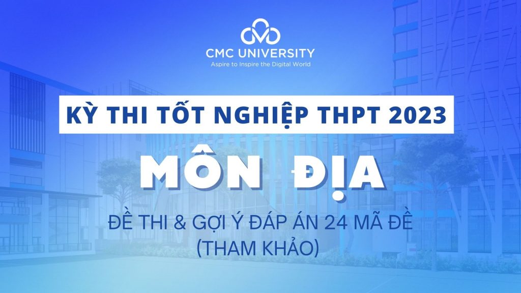 Đề thi Tốt nghiệp THPT 2023 môn Địa lí và đáp án tham khảo 24 mã đề