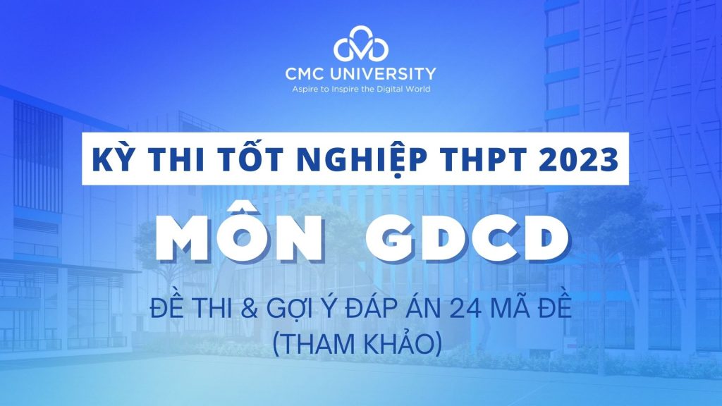 Đề thi Tốt nghiệp THPT 2023 môn Giáo dục Công dân (GDCD) và đáp án tham khảo 24 mã đề