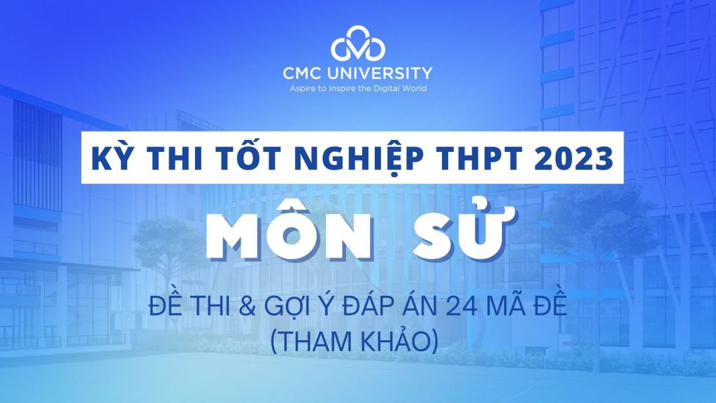 Đề thi Tốt nghiệp THPT 2023 môn Lịch sử và đáp án tham khảo 24 mã đề