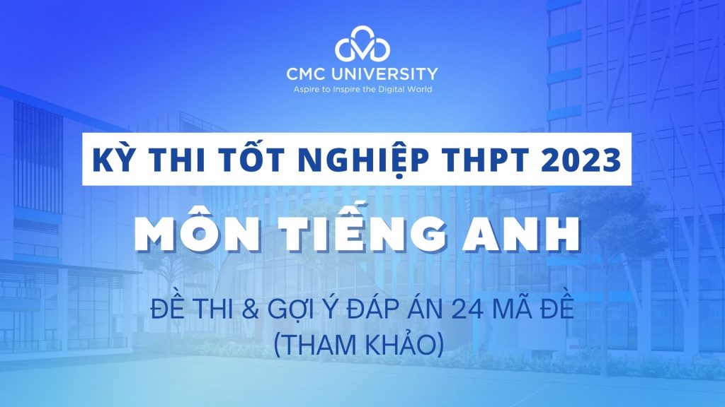 Đề thi Tốt nghiệp THPT 2023 môn Tiếng Anh và đáp án tham khảo 24 mã đề