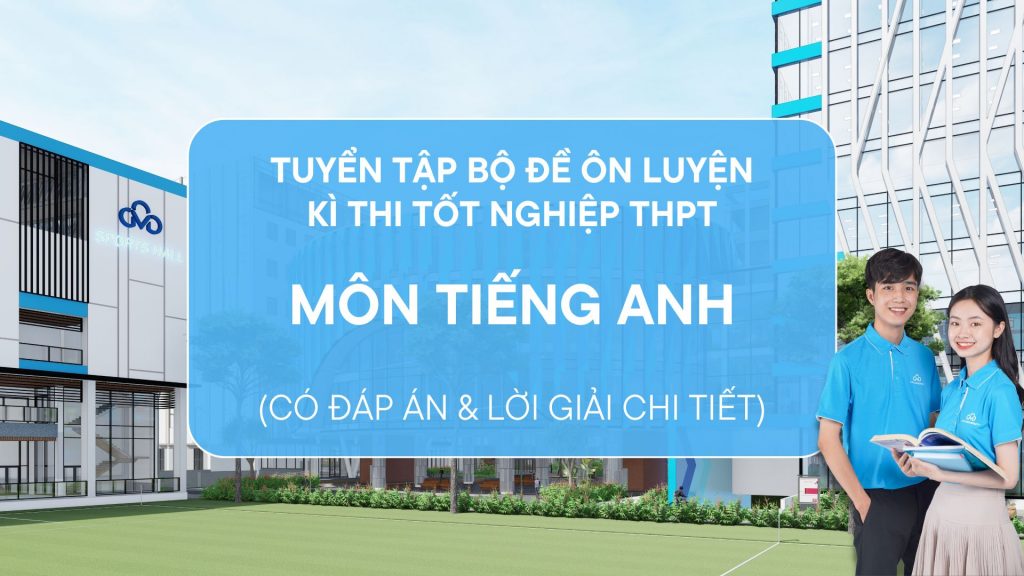 Đề thi thử tiếng Anh Tốt nghiệp THPT Quốc Gia 2024 mới nhất